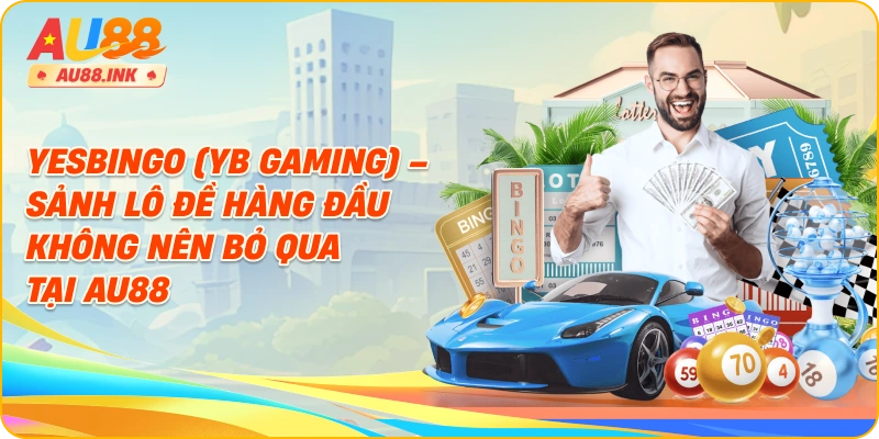 Yesbingo (YB Gaming) – Sảnh Lô Đề Hàng Đầu Không Nên Bỏ Qua Tại AU88